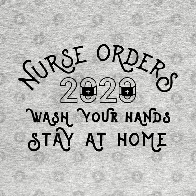 Nurse Orders Wash Your Hands Stay At Home - Nurse 2020 by arlenawyron42770